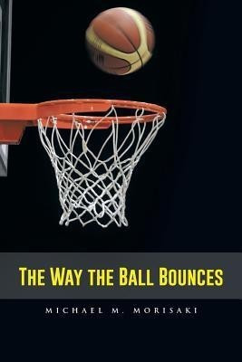 The Way the Ball Bounces(English, Paperback, Morisaki Michael M)