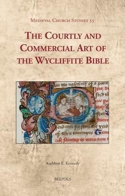 The Courtly and Commercial Art of the Wycliffite Bible(English, Hardcover, Kennedy Kathleen E)