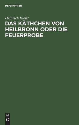 Das Kaethchen von Heilbronn oder die Feuerprobe(German, Hardcover, Kleist Heinrich)