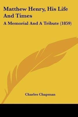 Matthew Henry, His Life And Times(English, Paperback, Chapman Charles)
