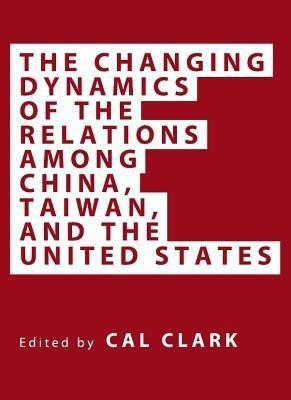 The Changing Dynamics of the Relations among China, Taiwan, and the United States(English, Hardcover, unknown)