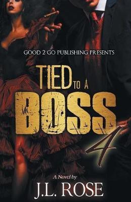 Tied to a Boss 4(English, Paperback, Rose John L)