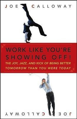 Work Like You're Showing Off!(English, Electronic book text, Calloway Joe)