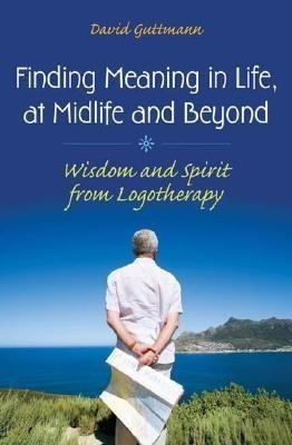 Finding Meaning in Life, at Midlife and Beyond(English, Hardcover, Guttmann David)