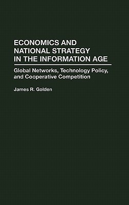 Economics and National Strategy in the Information Age(English, Hardcover, Golden James R.)