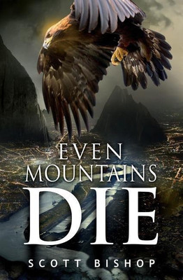 Even Mountains Die(English, Paperback, Scott Bishop)