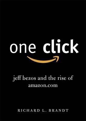 One Click  - Jeff Bezos and the Rise of Amazon.com(English, Paperback, Brandt Richard L.)
