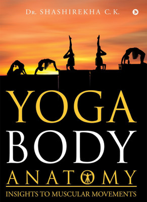 Yoga Body Anatomy  - Insights To Muscular Movements(English, Paperback, Dr Shashirekha C K)