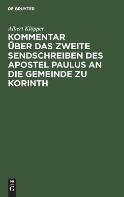 Kommentar UEber Das Zweite Sendschreiben Des Apostel Paulus an Die Gemeinde Zu Korinth(German, Hardcover, Kloepper Albert)