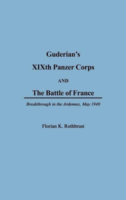 Guderian's XIXth Panzer Corps and the Battle of France(English, Hardcover, Rothburst Florian)