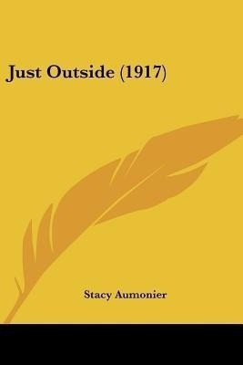 Just Outside (1917)(English, Paperback, Aumonier Stacy)
