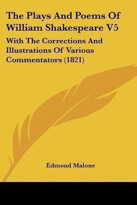 The Plays And Poems Of William Shakespeare V5(English, Paperback, Malone Edmond)