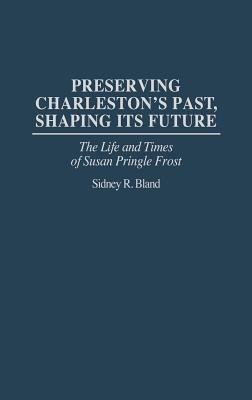 Preserving Charleston's Past, Shaping Its Future(English, Hardcover, Bland Sidney)