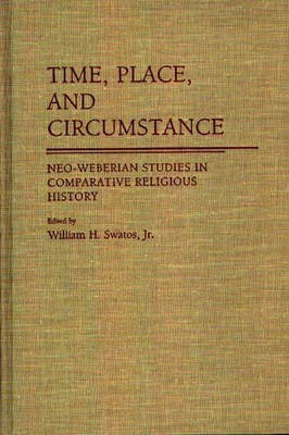 Time, Place, and Circumstance(English, Hardcover, Swatos William H. Jr.)