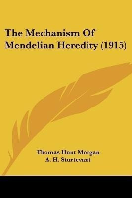 The Mechanism Of Mendelian Heredity (1915)(English, Paperback, Morgan Thomas Hunt)