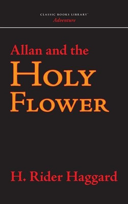 Allan and the Holy Flower(English, Hardcover, Haggard H Rider Sir)
