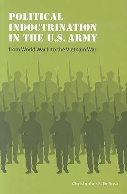 Political Indoctrination in the U.S. Army from World War II to the Vietnam War(English, Hardcover, DeRosa Christopher S.)