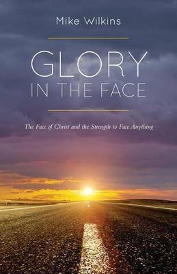Glory in the Face(English, Paperback, Wilkins Mike)
