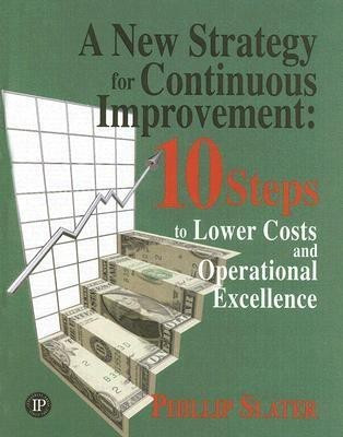 A New Strategy for Continuous Improvement  - 10 Steps to Lower Costs and Operational Excellence(English, Paperback, Slater Phillip)