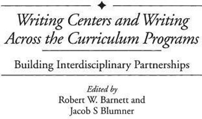 Writing Centers and Writing Across the Curriculum Programs(English, Hardcover, Barnett Robert W.)