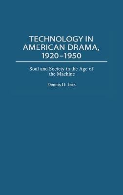 Technology in American Drama, 1920-1950(English, Hardcover, Jerz Dennis G.)