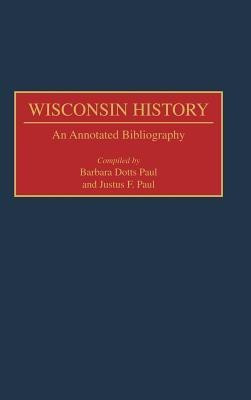 Wisconsin History annotated edition Edition(English, Hardcover, Paul Barbara)