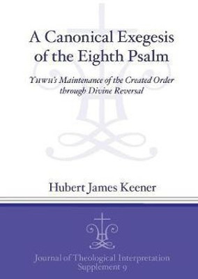 A Canonical Exegesis of the Eighth Psalm(English, Paperback, Keener Hubert James)