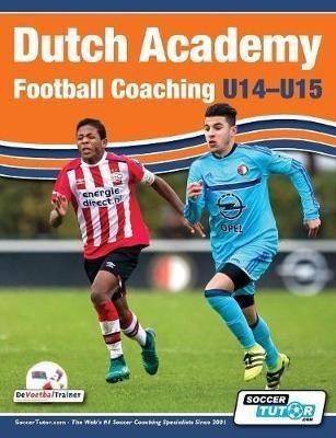 Dutch Academy Football Coaching (U14-15) - Functional Training & Tactical Practices from Top Dutch Coaches(English, Paperback, Ulderink Andries)