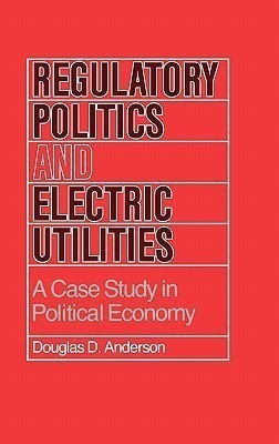 Regulatory Politics and Electric Utilities(English, Hardcover, Anderson Douglas D.)