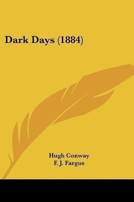 Dark Days (1884)(English, Paperback, Conway Hugh)