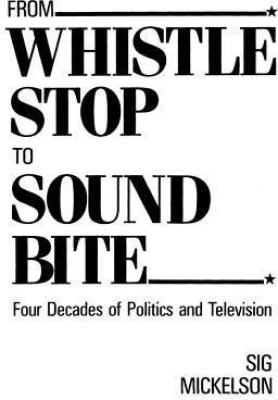 From Whistle Stop to Sound Bite(English, Paperback, Mickelson Sig)