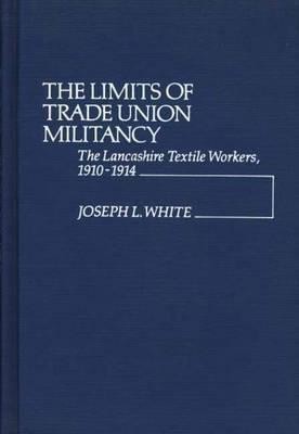 The Limits of Trade Union Militancy(English, Hardcover, White Joseph Robert)