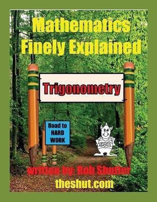 Mathematics Finely Explained - Trigonometry(English, Paperback, Shutler Robert W)
