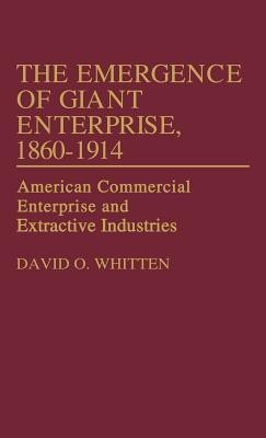 The Emergence of Giant Enterprise, 1860-1914(English, Hardcover, Whitten David O.)