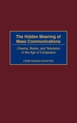 The Hidden Meaning of Mass Communications(English, Hardcover, Hoveyda Fereydoun)