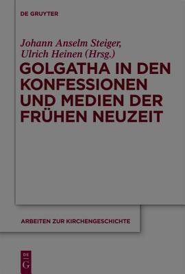 Golgatha in den Konfessionen und Medien der Fruehen Neuzeit(German, Hardcover, unknown)