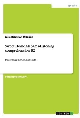 Sweet Home Alabama-Listening comprehension B2(German, Paperback, Behrman Ortegon Julie)