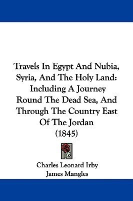 Travels In Egypt And Nubia, Syria, And The Holy Land(English, Paperback, Irby Charles Leonard)