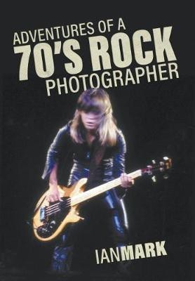 Adventures of a 70's Rock Photographer(English, Hardcover, Mark Ian)