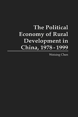 The Political Economy of Rural Development in China, 1978-1999(English, Hardcover, Chen Weixing)