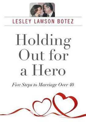 Holding Out for a Hero, Five Steps to Marriage Over 40(English, Paperback, Lawson Botez Lesley)