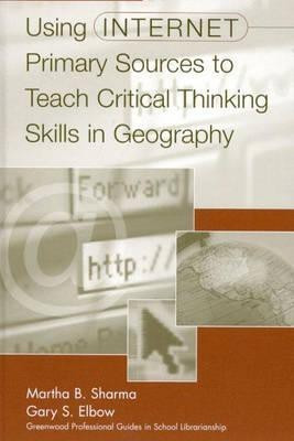 Using Internet Primary Sources to Teach Critical Thinking Skills in Geography(English, Hardcover, Elbow Gary S.)