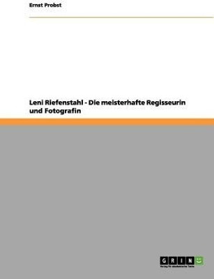 Leni Riefenstahl - Die meisterhafte Regisseurin und Fotografin(German, Paperback, Probst Ernst)