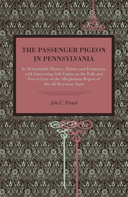 The Passenger Pigeon in Pennsylvania(English, Paperback, French John C.)