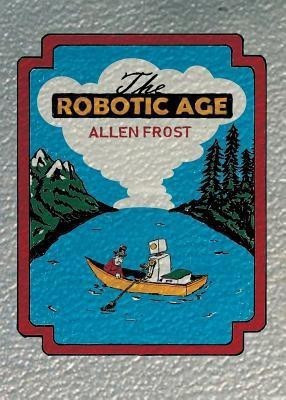 The Robotic Age(English, Paperback, Frost Allen)