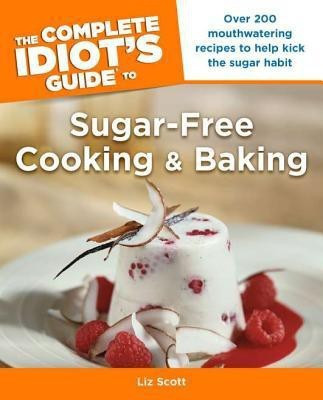 The Complete Idiot's Guide to Sugar-Free Cooking and Baking(English, Paperback, Scott Liz)