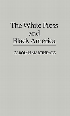 The White Press and Black America(English, Hardcover, Martindale Carolyn)