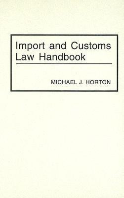 Import and Customs Law Handbook(English, Hardcover, Horton Michael J.)