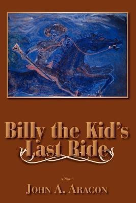 Billy the Kid's Last Ride(English, Paperback, Aragon John A)
