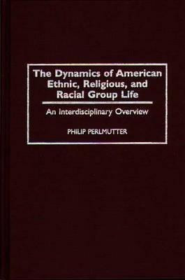 The Dynamics of American Ethnic, Religious, and Racial Group Life(English, Hardcover, Perlmutter Philip)